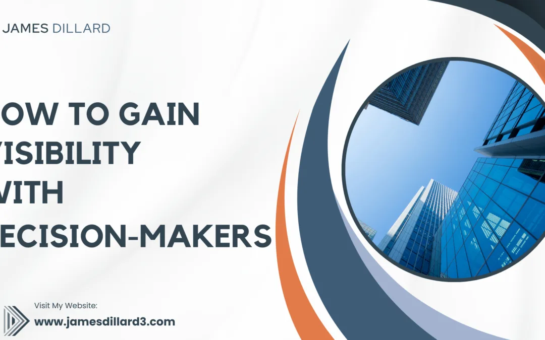 How to Gain Visibility with Decision-Makers